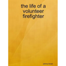 The life of a volunteer firefighter