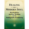 Healing the Modern Soul: Psychedelics, Ancient Wisdom, and the Healing Path of Awakening