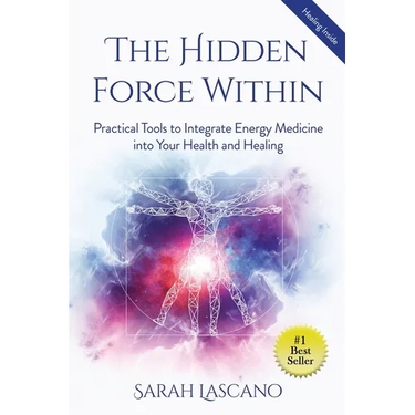 The Hidden Force Within: Practical Tools to Integrate Energy Medicine into Your Health and Healing