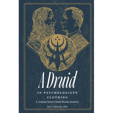 A Druid in Psychologist's Clothing: E. Graham Howe's Secret Druidic Doctrine