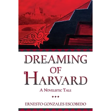 Dreaming of Harvard: A Novelistic Tale