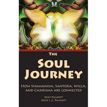 The Soul Journey: How Shamanism, Santeria, Wicca and Charisma Are Connected