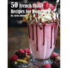 50 French Shake Recipes for Home