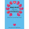 Broken Hearts Forgotten Promises: Break the Cycle & Start Anew