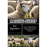 Raising Sheep for Beginners: Your Comprehensive Guide to Sheep Care, Breeding, And Beyond