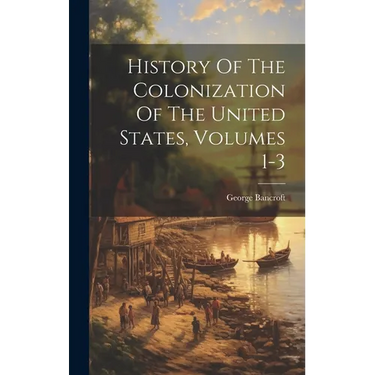 History Of The Colonization Of The United States, Volumes 1-3