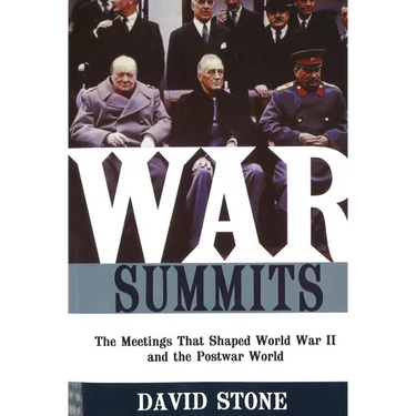 War Summits: The Meetings That Shaped World War II and the Postwar World