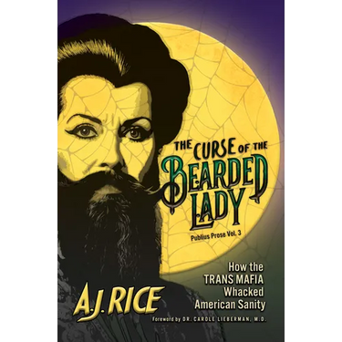 The Curse of the Bearded Lady: How the Trans Mafia Whacked American Sanity