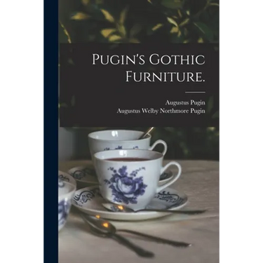Pugin's Gothic Furniture.