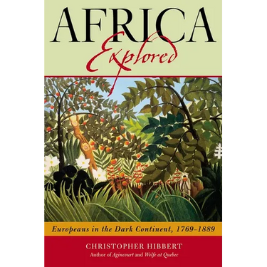 Africa Explored: Europeans on the Dark Continent, 1769-1889