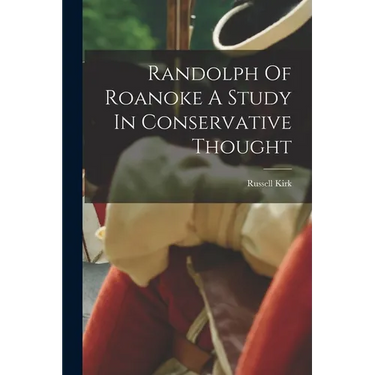 Randolph Of Roanoke A Study In Conservative Thought