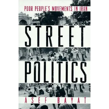 Street Politics: Poor People's Movements in Iran