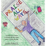 Praise All Ways: A Children's Guide to Praise All the Time, with a Little Rhyme