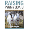 Raising Pygmy Goats: The Essential Handbook for New Goat Keepers and Enthusiasts