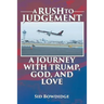 A Rush to Judgement: A Journey with Trump, God, and Love