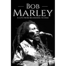 Bob Marley: A Life from Beginning to End