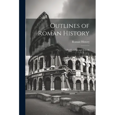 Outlines of Roman History: For Families and Schools