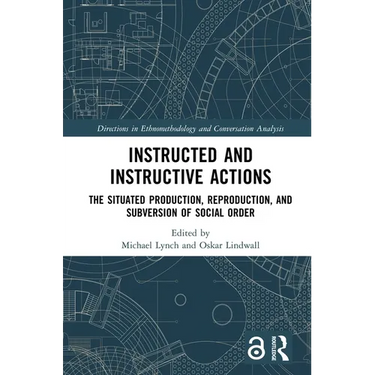 Instructed and Instructive Actions: The Situated Production, Reproduction, and Subversion of Social Order