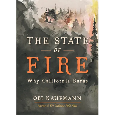 The State of Fire: Why California Burns