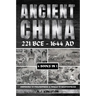 Ancient China 221 BCE - 1644 AD: Emperors To Philosophers & Walls To Masterpieces