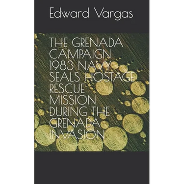 The Grenada Campaign 1983 Navy Seals Hostage Rescue Mission During the Grenada Invasion