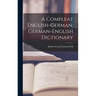 A Compleat English-german, German-english Dictionary