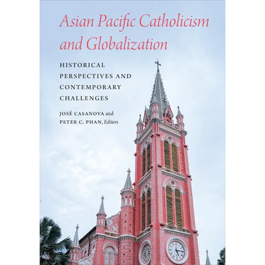 Asian Pacific Catholicism and Globalization: Historical Perspectives and Contemporary Challenges