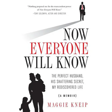 Now Everyone Will Know: The Perfect Husband, His Shattering Secret, My Rediscovered Life