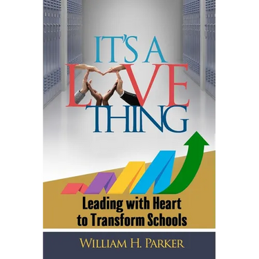 It's A Love Thing: Leading with Heart to Transform Schools