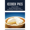 Icebox Pies: Easy To Make Mouth-Watering Icebox Pies Recipes To Make At Home: How To Make Lemon Icebox Pie