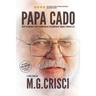 Papa Cado (Fifth Edition): What An Ordinary Man Learned On His Extraordinary Journey Through Life