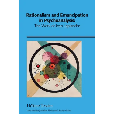 Rationalism and Emancipation in Psychoanalysis: The Work of Jean Laplanche