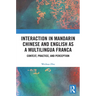 Interaction in Mandarin Chinese and English as a Multilingua Franca: Context, Practice, and Perception