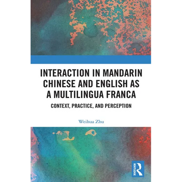 Interaction in Mandarin Chinese and English as a Multilingua Franca: Context, Practice, and Perception