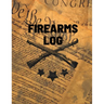 Firearms Log Book: Gun And Ammunition Inventory Record Book, Acquisition And Deposition Information, Gun Collector Gift