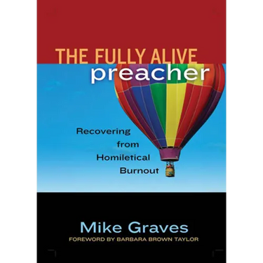 The Fully Alive Preacher: Recovering from Homiletical Burnout