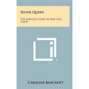 Silver Queen: The Fabulous Story Of Baby Doe Tabor