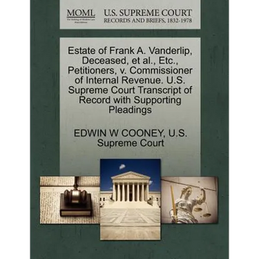 Estate of Frank A. Vanderlip, Deceased, et al., Etc., Petitioners, V. Commissioner of Internal Revenue. U.S. Supreme Court Transcript of Record with S