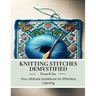 Knitting Stitches Demystified: Your Ultimate Guidebook for Effortless Learning