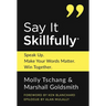 Say It Skillfully: Speak Up. Make Your Words Matter. Win Together.