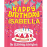 Happy Birthday Isabella - The Big Birthday Activity Book: (Personalized Children's Activity Book)