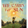 We Carry the Sun