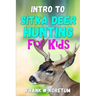 Intro to Sitka Deer Hunting for Kids