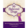 My Beloved Dogs: Record Keeping for the Canine Competitor and Multi-Dog Home