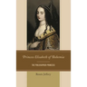 Princess Elisabeth of Bohemia: The Philosopher Princess