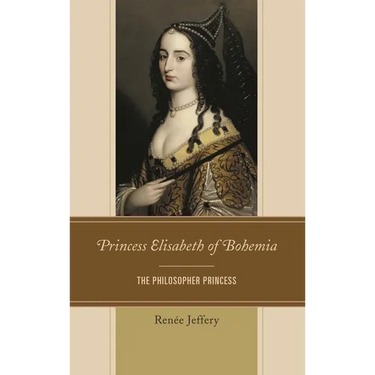 Princess Elisabeth of Bohemia: The Philosopher Princess