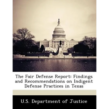 The Fair Defense Report: Findings and Recommendations on Indigent Defense Practices in Texas
