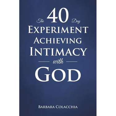 The 40 Day Experiment Achieving Intimacy with God