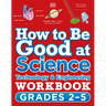 How to Be Good at Science, Technology and Engineering Workbook, Grades 2-5