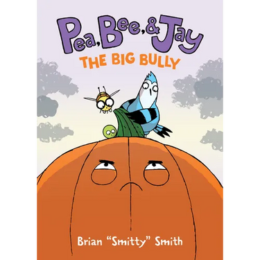 Pea, Bee, & Jay #6: The Big Bully: A Graphic Novel